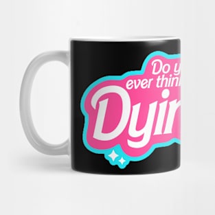 Do you ever thing about Dying? Mug